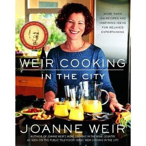 Weir Cooking in the City: More Than 125 Recipes and Inspiring Ideas for Rela --